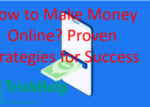 How to Make Money Online? Proven Strategies for Success